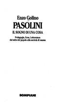 Copertina  Pasolini : il sogno di una cosa : Pedagogia, Eros, Letteratura dal mito del popolo alla società di massa