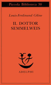 Copertina  Il dottor Semmelweis /Louis-Ferdinand Celine ; con un saggio di Guido Ceronetti ; [traduzione di Ottavio Fatica e Eva Czerkl]       