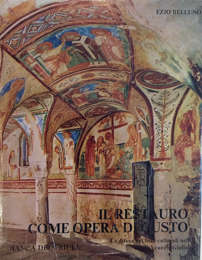 Copertina  Il restauro come opera di gusto : la difesa dei beni culturali nel Friuli Venezia Giulia